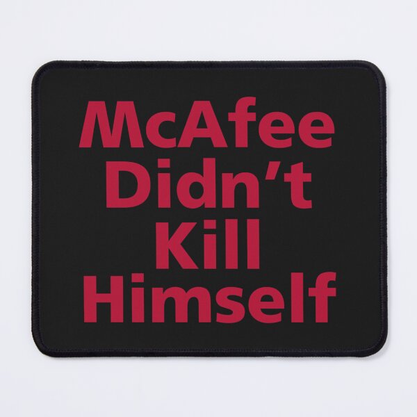 Item preview, McAfee Didn_t Kill Himself designed and sold by XMakena.