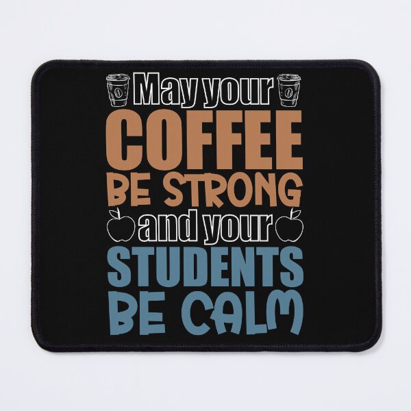 Item preview, May Your Coffee Be Strong And Your Students Be Calm, Gift For Teachers Coffee Lovers designed and sold by NiceTees2021.