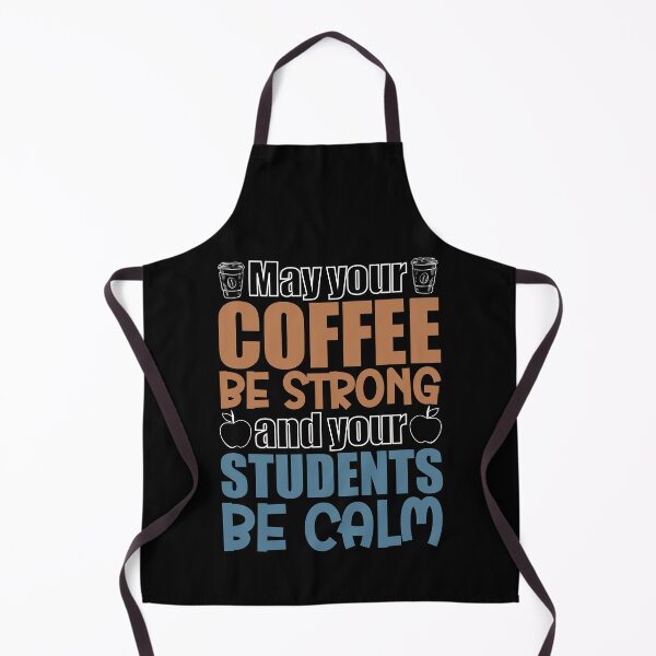Item preview, May Your Coffee Be Strong And Your Students Be Calm, Gift For Teachers Coffee Lovers designed and sold by NiceTees2021.