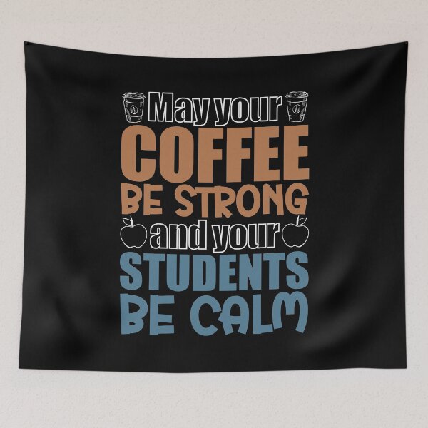 Item preview, May Your Coffee Be Strong And Your Students Be Calm, Gift For Teachers Coffee Lovers designed and sold by NiceTees2021.