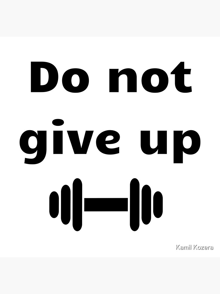 do-not-give-up-motivation-poster-for-sale-by-szymonkozera-redbubble