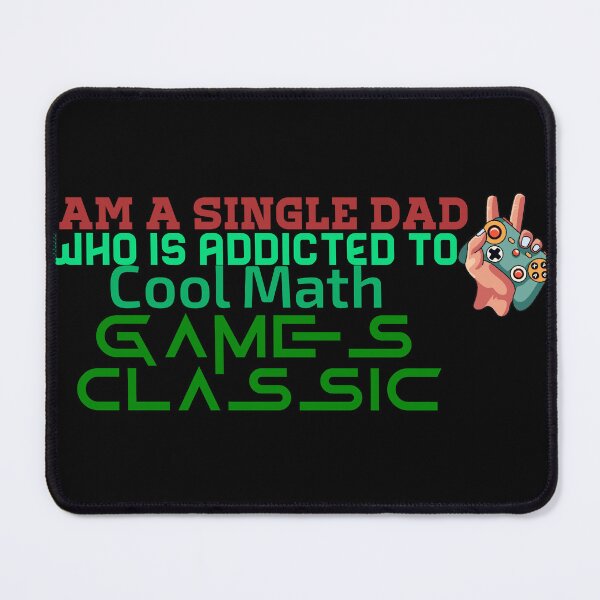 Item preview, I am A Single Dad Who is addicted To COOL Math Game Classic designed and sold by Bilal Zdaik.