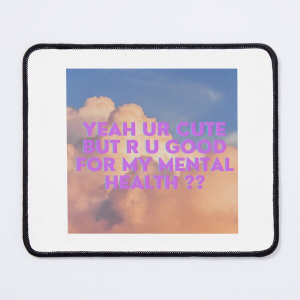 Item preview, Yea ur cute but r u good for my mental health ? designed and sold by AyoubShop55.