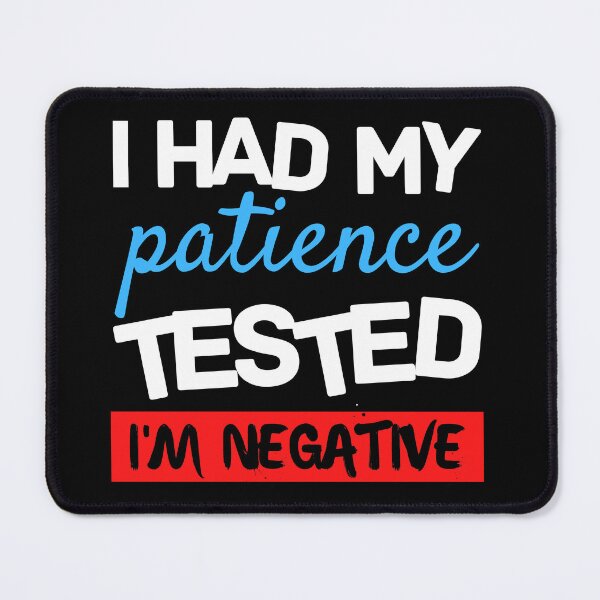 Item preview, Copy of Copy of I Had My Patience Tested I'm Negative designed and sold by Sadil.