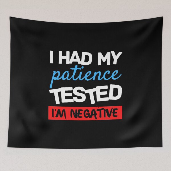Item preview, Copy of Copy of I Had My Patience Tested I'm Negative designed and sold by Sadil.