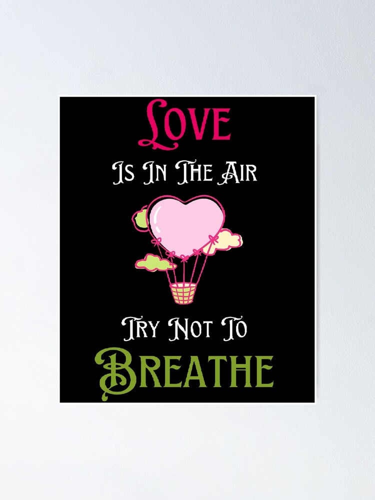 “Love Is In The Air Try Not To Breathe” Poster by Designspot2020