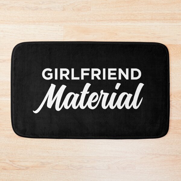 Item preview, Girlfriend Material designed and sold by PaulSDesign.