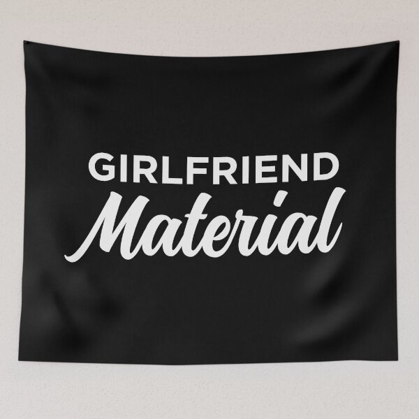 Item preview, Girlfriend Material designed and sold by PaulSDesign.