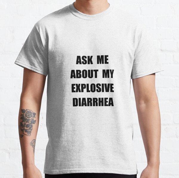 Explosive Diarrhea Classic T-Shirt