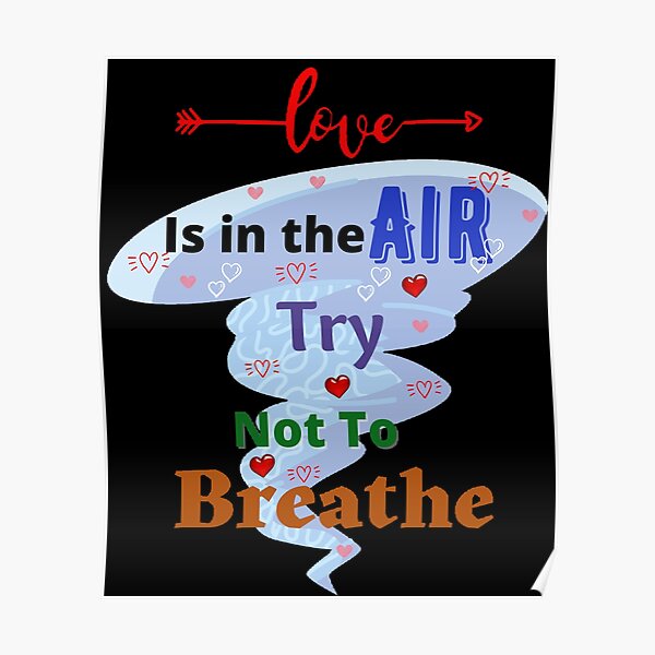 “Love Is In The Air Try Not To Breathe” Poster by Designspot2020
