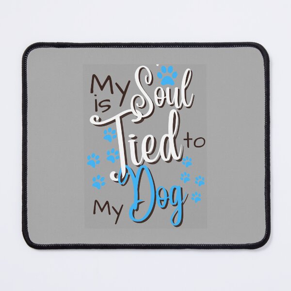 Item preview, My soul is tied to my dog 5 designed and sold by BirdieMama.