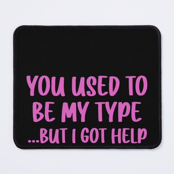 Item preview, you used to be my type But I got help designed and sold by JohnGrandon.