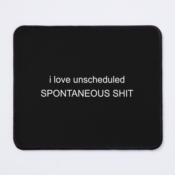 Item preview, i love unscheduled spontaneous shit designed and sold by Crystakim.