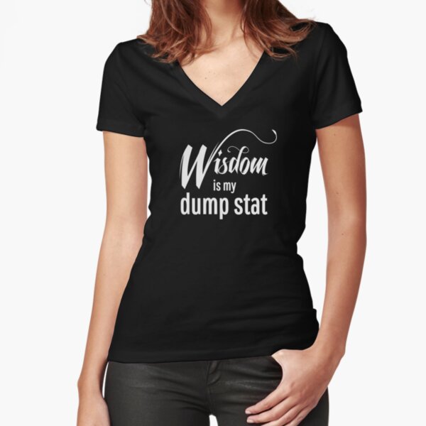 Wisdom is My Dump Stat Fitted V-Neck T-Shirt