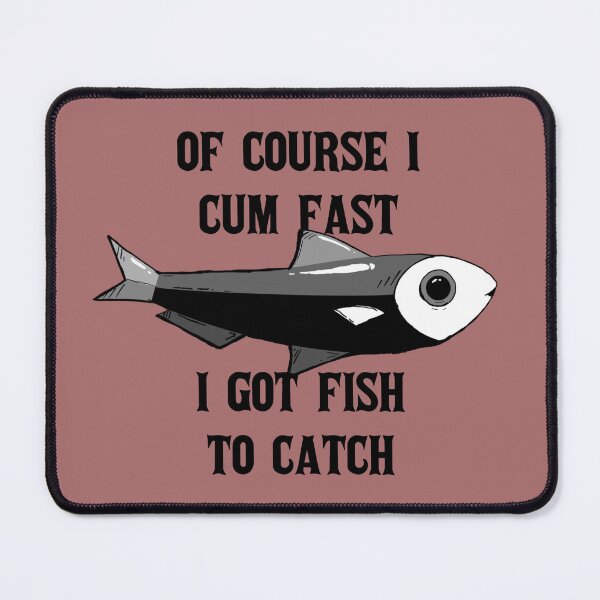 Item preview, Of course i cum almost i got fish to catch designed and sold by emm-j.