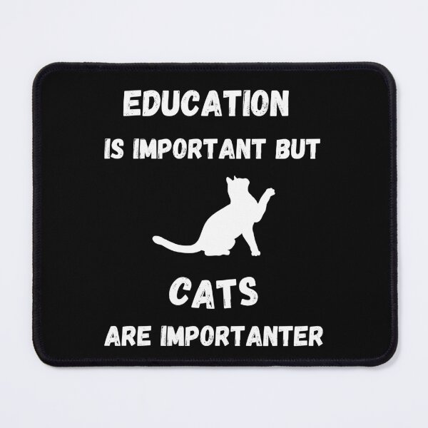 Item preview, Education Is Important But Cats Are Importanter In Black designed and sold by LuckyKermit.