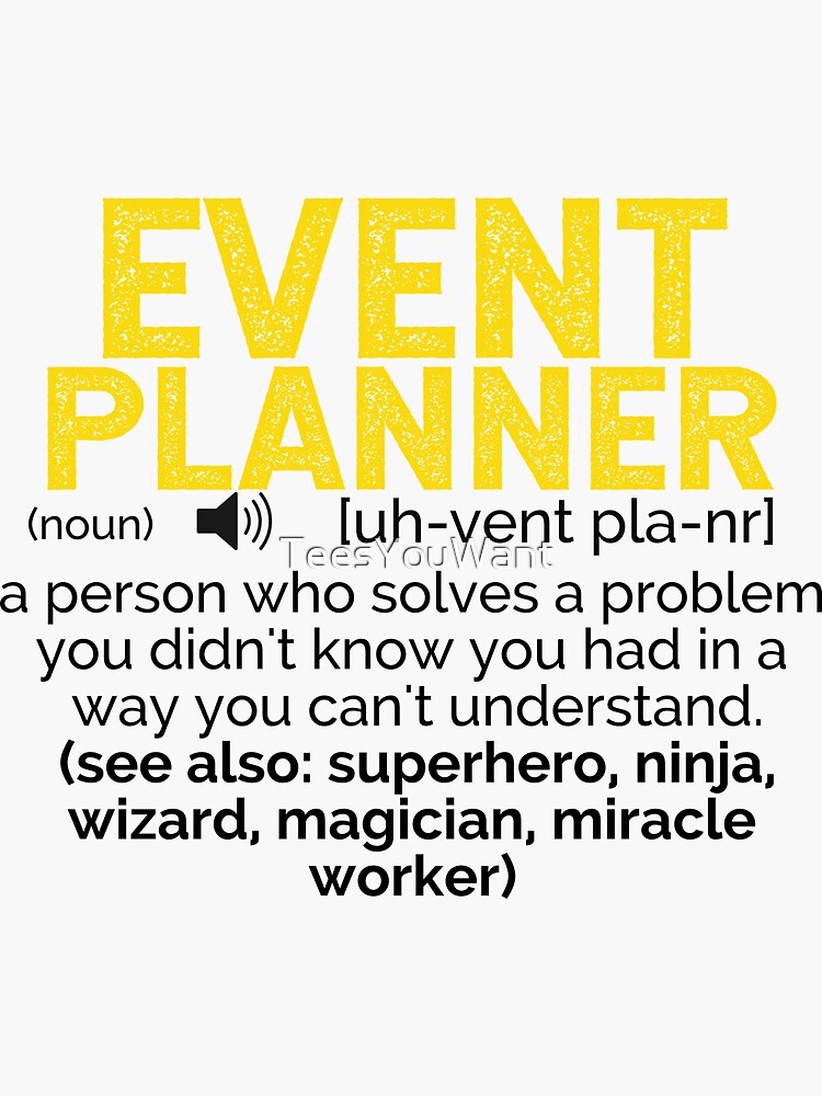"Event Planner Definition A person who solves a problem you didn't