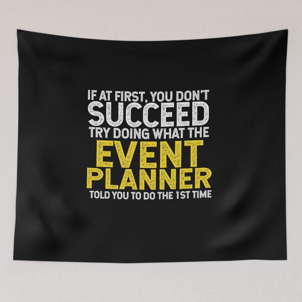 Item preview, If At First You Do Not Succeed, Try Doing What The Event Planner Told You To Do The First Time designed and sold by TeesYouWant.