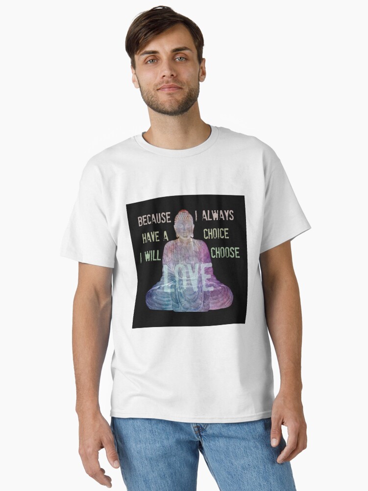Thumbnail 1 of 7, Classic T-Shirt, I WILL CHOOSE LOVE designed and sold by BeachBuddha.