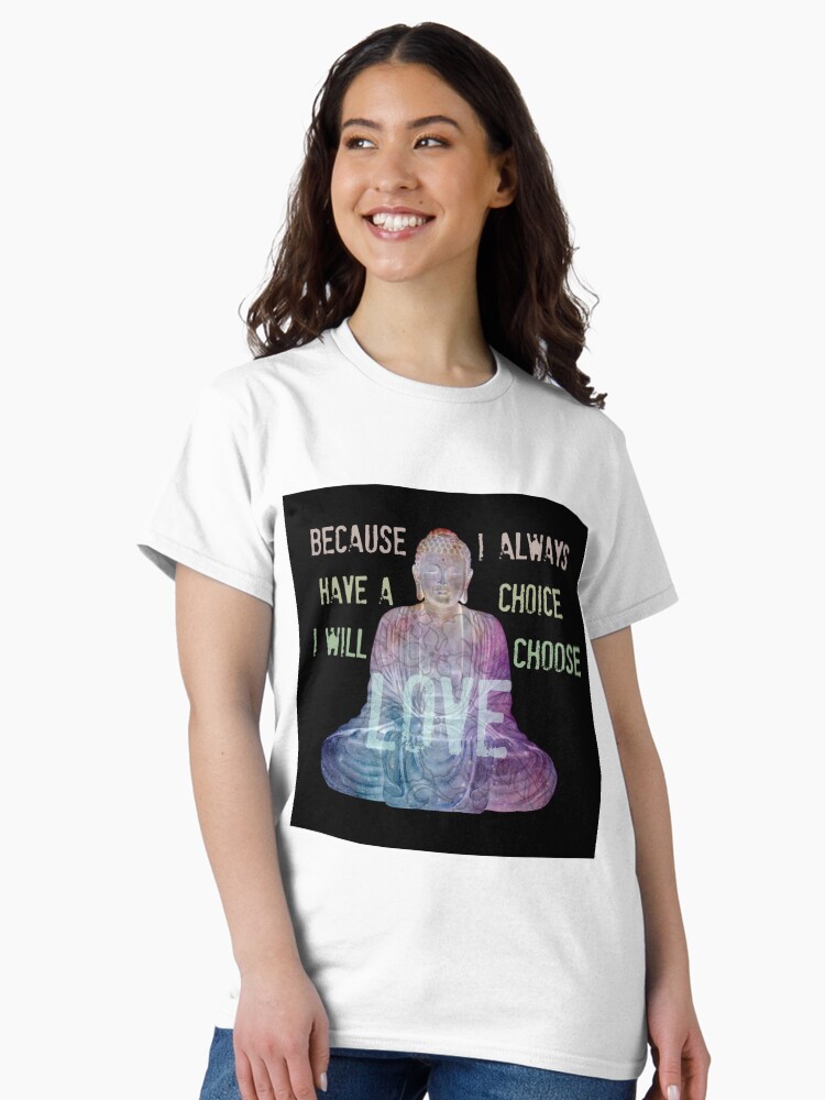 Thumbnail 2 of 7, Classic T-Shirt, I WILL CHOOSE LOVE designed and sold by BeachBuddha.