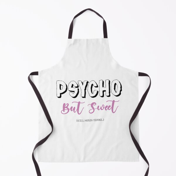 Item preview, Psycho but Sweet (Still Psycho Though) designed and sold by 4You4U.