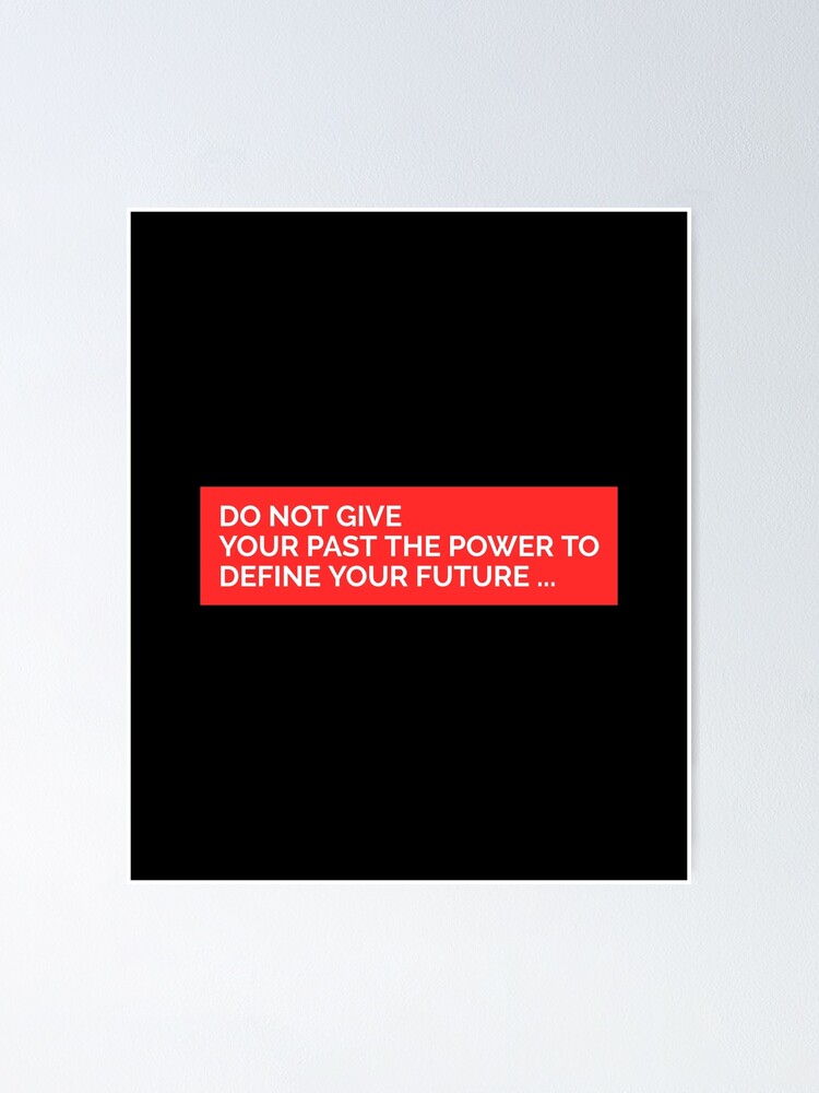 "DO NOT GIVE YOUR PAST THE POWER TO DEFINE YOUR FUTURE STICKER" Poster