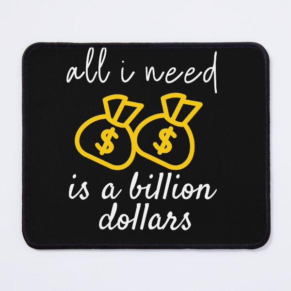 Item preview, all i need is a billion dollars  designed and sold by ami28.