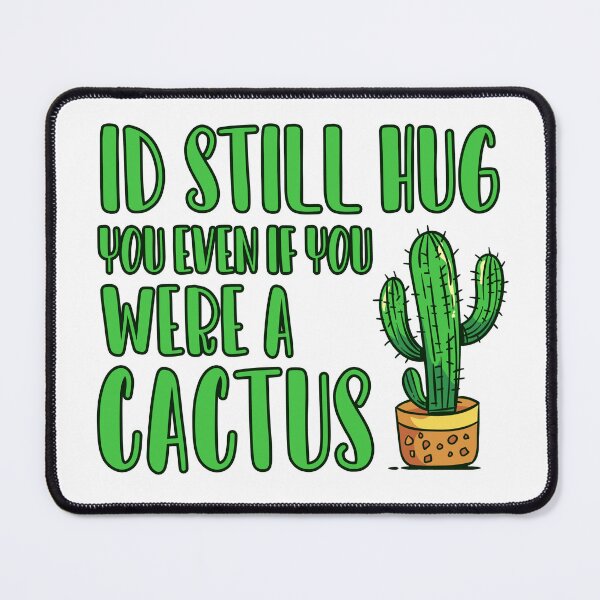 Item preview, Id Still Hug you even if you were a Cactus designed and sold by ErmessThiings.