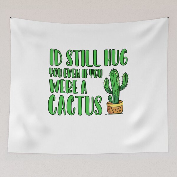 Item preview, Id Still Hug you even if you were a Cactus designed and sold by ErmessThiings.