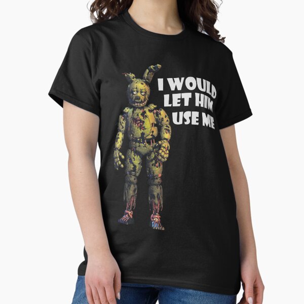 Item preview, I Would Let Him Use Me (Springtrap) designed and sold by nemmywemmy.
