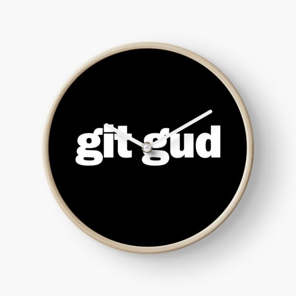 Git Gud Clocks for Sale