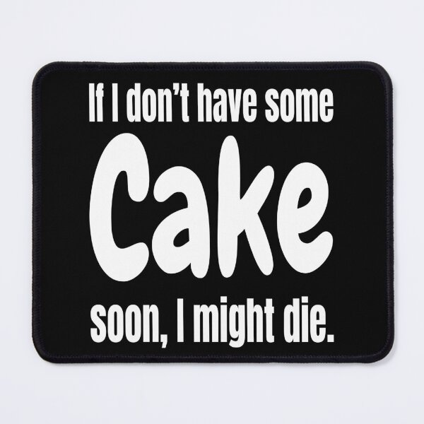 Item preview, If I Don't Have Some Cake Soon, I Might Die - Sarcasm I Live It designed and sold by Sonatablue.