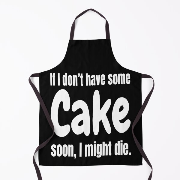 Item preview, If I Don't Have Some Cake Soon, I Might Die - Sarcasm I Live It designed and sold by Sonatablue.