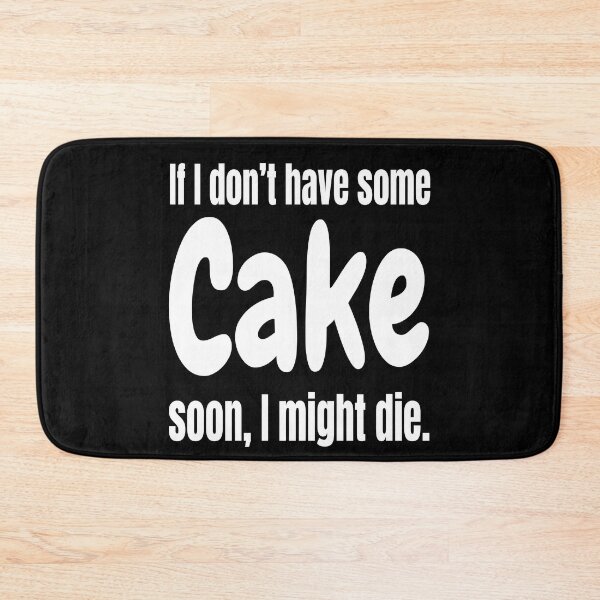 Item preview, If I Don't Have Some Cake Soon, I Might Die - Sarcasm I Live It designed and sold by Sonatablue.