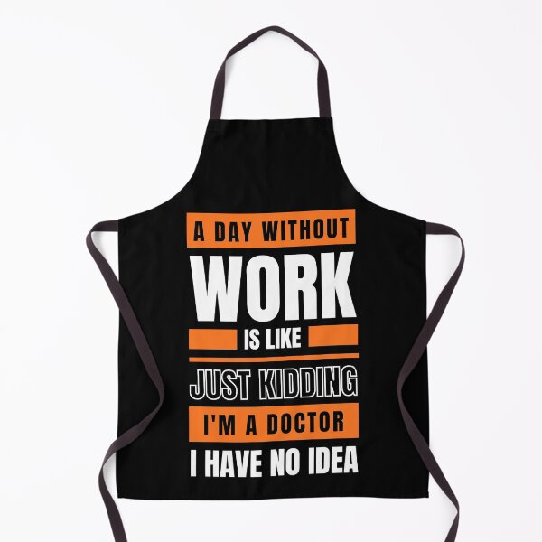 Item preview, A Day Without Work is Like. Just Kidding, I'm a Doctor, I have No Idea.  designed and sold by trendingatees.