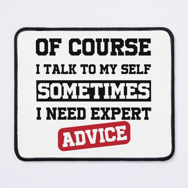 Item preview, Of Course I Talk To My Self Sometimes Need Expert Advice designed and sold by bahicharafe.