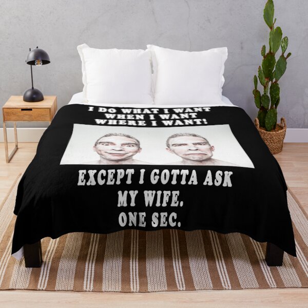 Item preview, i do what i want when i want where i want! except i gotta ask my wife. designed and sold by GOLDFAMILYSHOP.