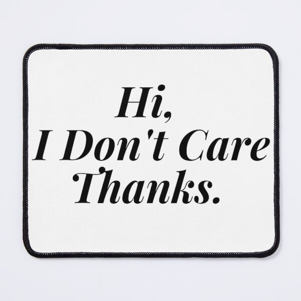 Item preview, Hi, I Don't Care Thanks. designed and sold by Makisat.