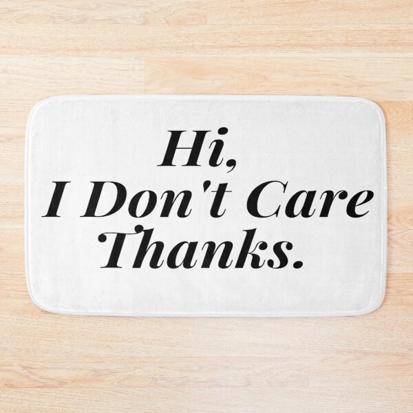 Item preview, Hi, I Don't Care Thanks. designed and sold by Makisat.