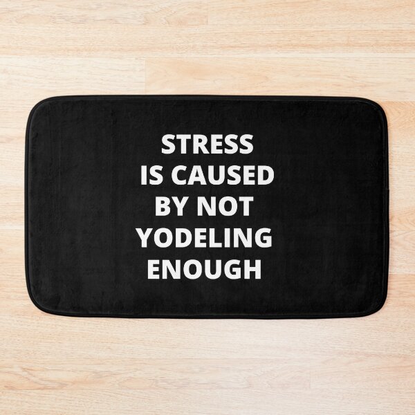 Item preview, Stress is Caused By Not Yodeling Enough designed and sold by Crafty-Mornings.