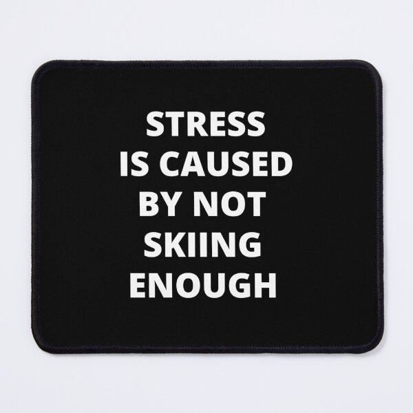 Item preview, Stress is Caused By Not Skiing Enough designed and sold by Crafty-Mornings.