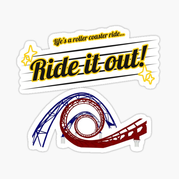 "Life's A Roller Coaster Ride, Ride It Out!" Sticker for Sale by DTEH