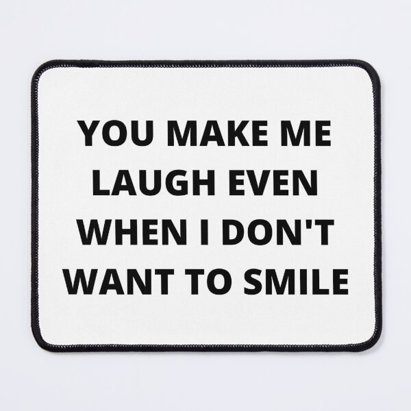 Item preview, Phrase (YOU MAKE ME LAUGH EVEN WHEN I DON'T WANT TO SMILE) designed and sold by KarShop07.