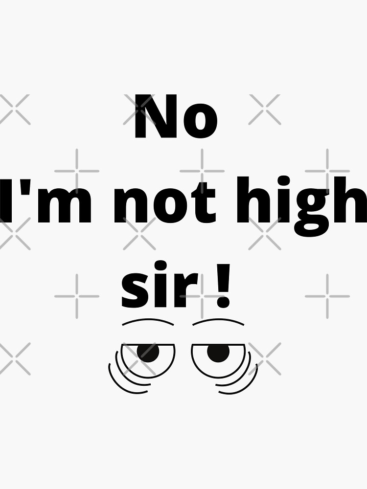 "Funny White Lie Quotes No I'm Not High sir ! Sleepy eyes" Sticker