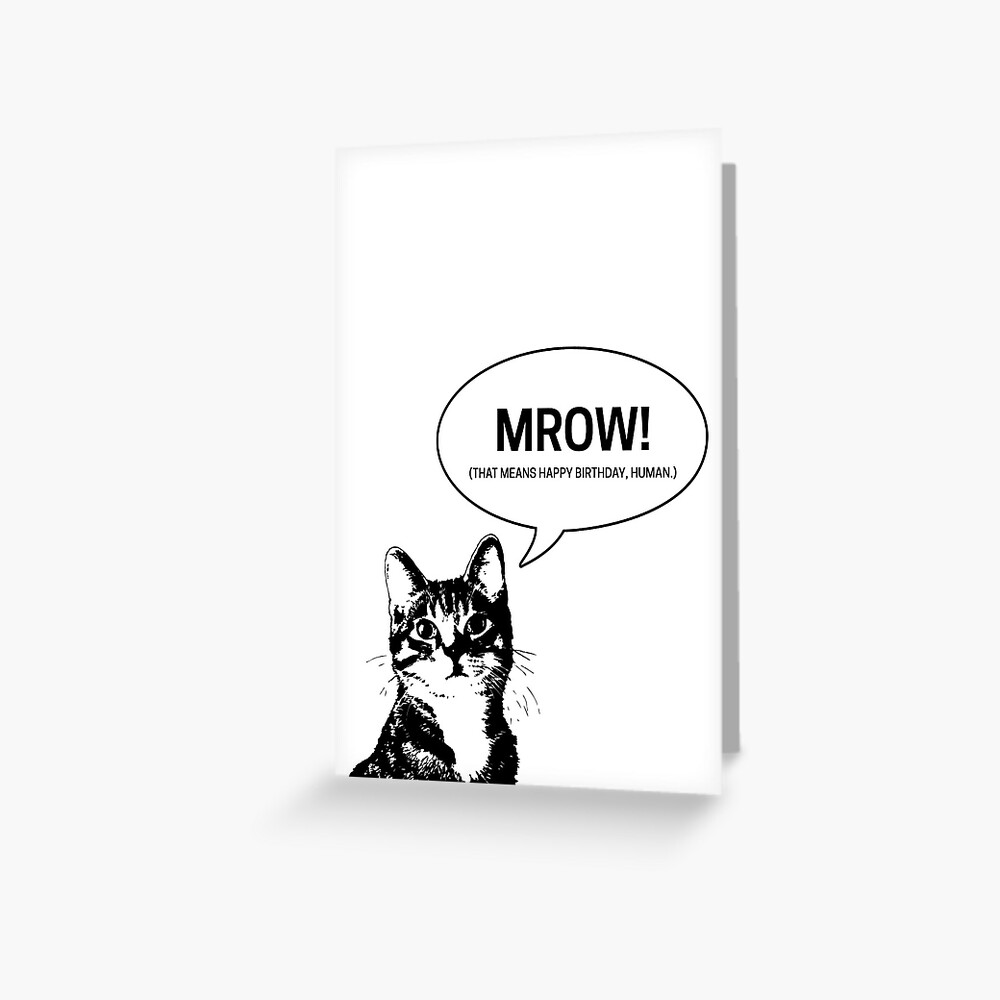 Carte De Vœux Mrow Joyeux Anniversaire Humain Ce Chat Dit Carte Par Thiscatsays Redbubble