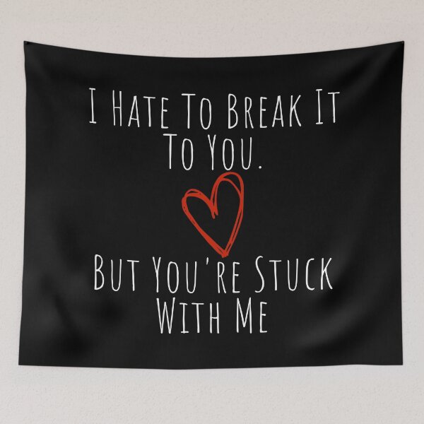 Item preview, I Hate To Break It To You But You're Stuck With Me. Funny, Inappropriate, Rude Valentine's Day Gift. designed and sold by That Cheeky Tee.