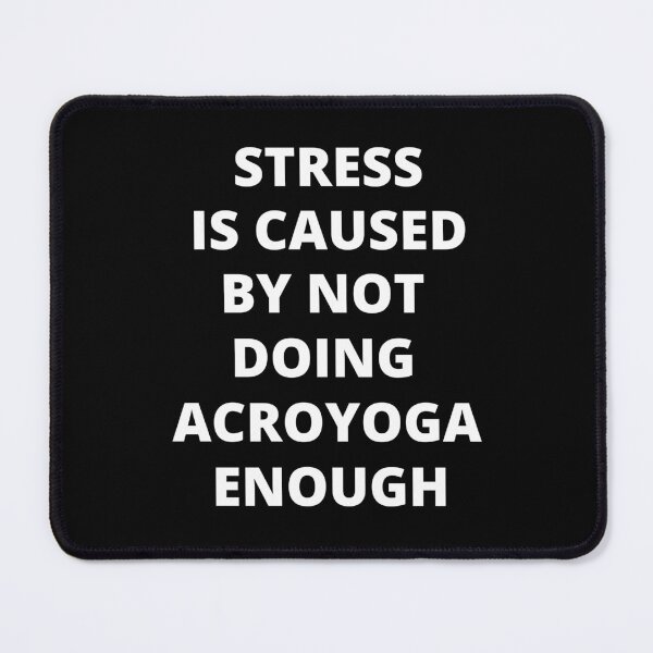 Item preview, Stress is Caused By Not Doing AcroYoga Enough designed and sold by Crafty-Mornings.
