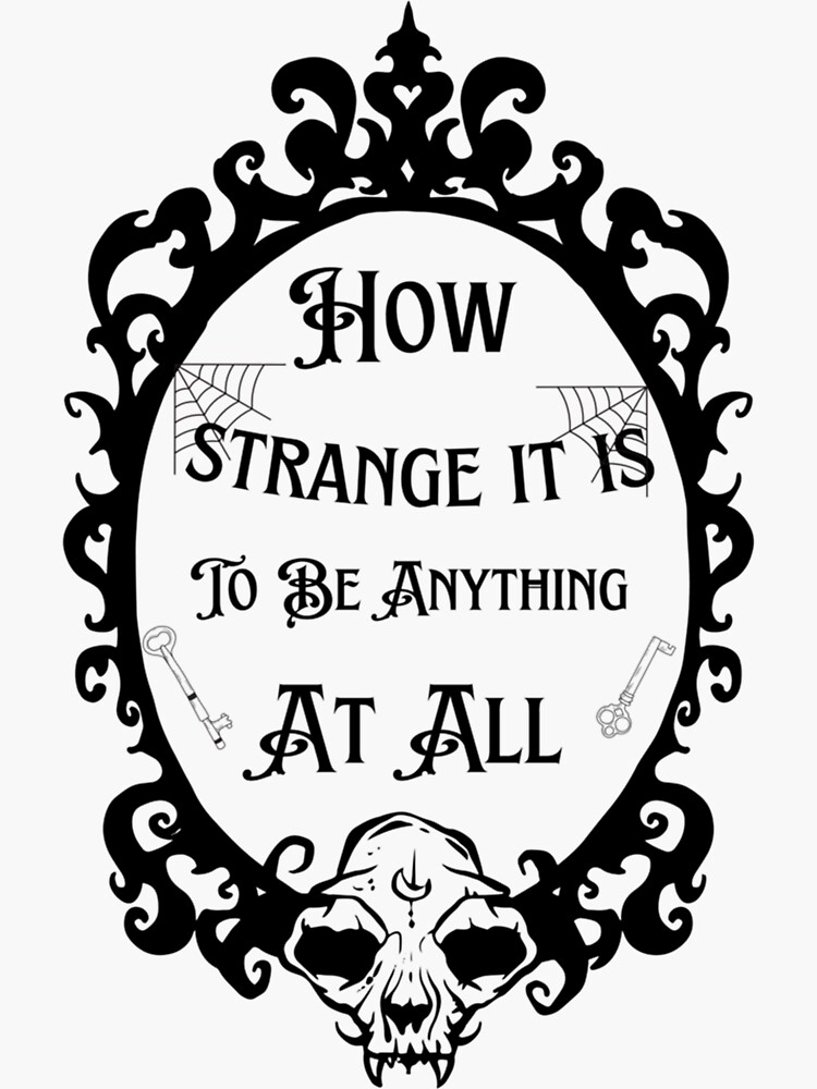 "How strange it is to be anything at all" Sticker by Ochabae | Redbubble