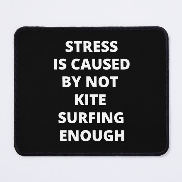 Item preview, Stress is Caused By Not Kite Surfing Enough designed and sold by Crafty-Mornings.