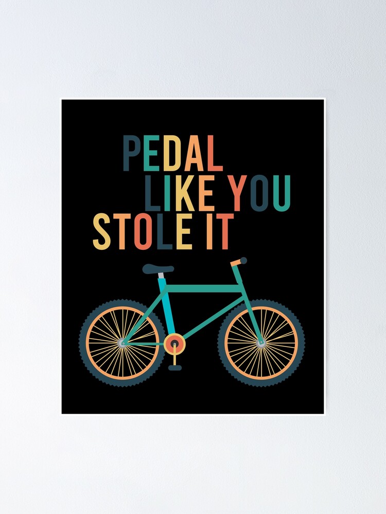 Poster Pedalez Comme Vous L Avez Vole Conception Coloree Drole Citation D Amoureux De Velo Cool Par Pedrored369 Redbubble